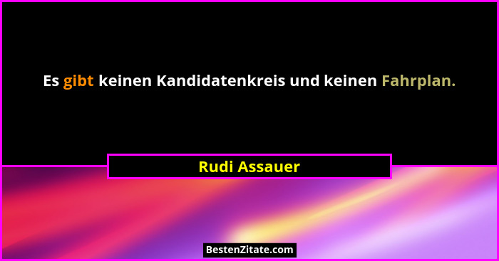 Es gibt keinen Kandidatenkreis und keinen Fahrplan.... - Rudi Assauer