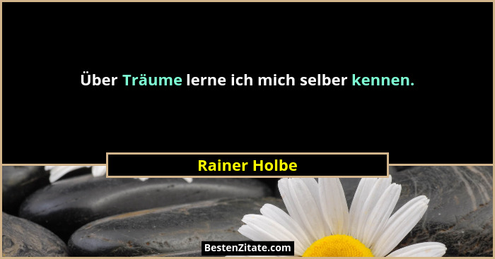 Über Träume lerne ich mich selber kennen.... - Rainer Holbe