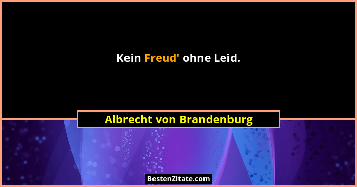 Kein Freud' ohne Leid.... - Albrecht von Brandenburg