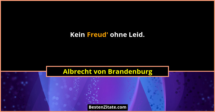 Kein Freud' ohne Leid.... - Albrecht von Brandenburg