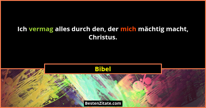 Ich vermag alles durch den, der mich mächtig macht, Christus.... - Bibel