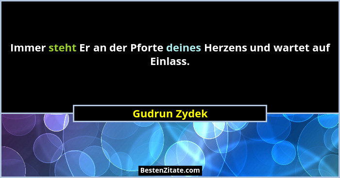 Immer steht Er an der Pforte deines Herzens und wartet auf Einlass.... - Gudrun Zydek