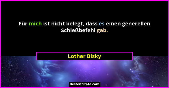 Für mich ist nicht belegt, dass es einen generellen Schießbefehl gab.... - Lothar Bisky
