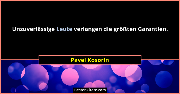 Unzuverlässige Leute verlangen die größten Garantien.... - Pavel Kosorin