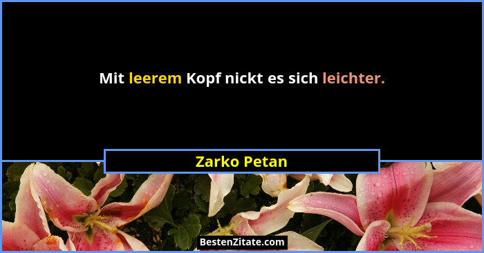Mit leerem Kopf nickt es sich leichter.... - Zarko Petan