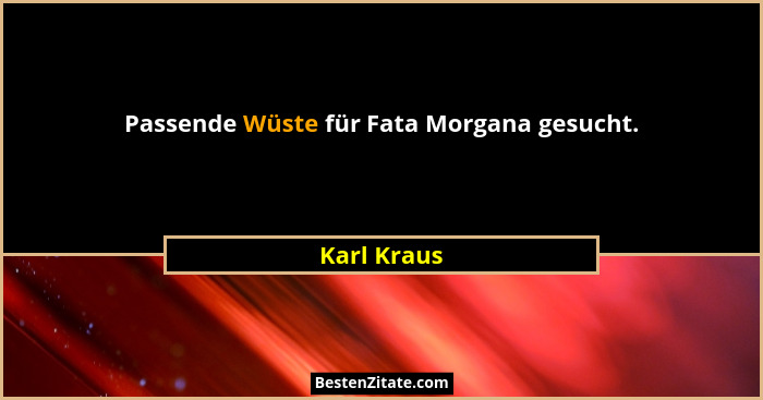 Passende Wüste für Fata Morgana gesucht.... - Karl Kraus