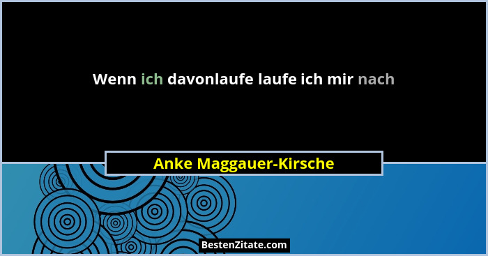 Wenn ich davonlaufe laufe ich mir nach... - Anke Maggauer-Kirsche