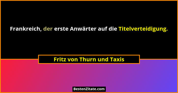 Frankreich, der erste Anwärter auf die Titelverteidigung.... - Fritz von Thurn und Taxis