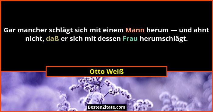 Gar mancher schlägt sich mit einem Mann herum — und ahnt nicht, daß er sich mit dessen Frau herumschlägt.... - Otto Weiß
