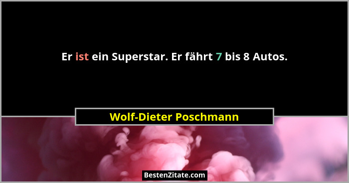 Er ist ein Superstar. Er fährt 7 bis 8 Autos.... - Wolf-Dieter Poschmann