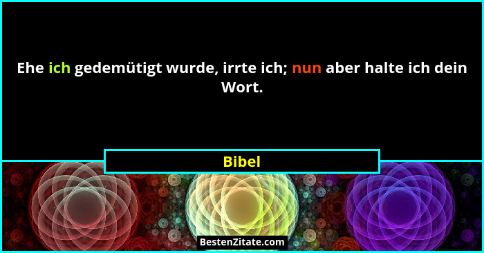 Ehe ich gedemütigt wurde, irrte ich; nun aber halte ich dein Wort.... - Bibel