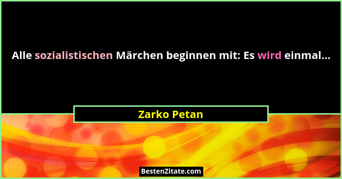Alle sozialistischen Märchen beginnen mit: Es wird einmal...... - Zarko Petan