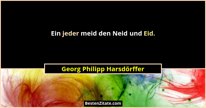Ein jeder meid den Neid und Eid.... - Georg Philipp Harsdörffer