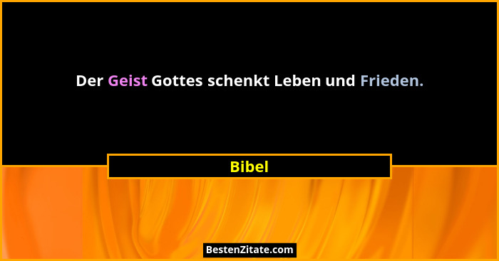 Der Geist Gottes schenkt Leben und Frieden.... - Bibel