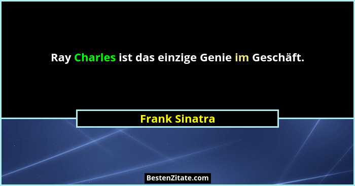Ray Charles ist das einzige Genie im Geschäft.... - Frank Sinatra