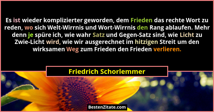 Es ist wieder komplizierter geworden, dem Frieden das rechte Wort zu reden, wo sich Welt-Wirrnis und Wort-Wirrnis den Rang abl... - Friedrich Schorlemmer