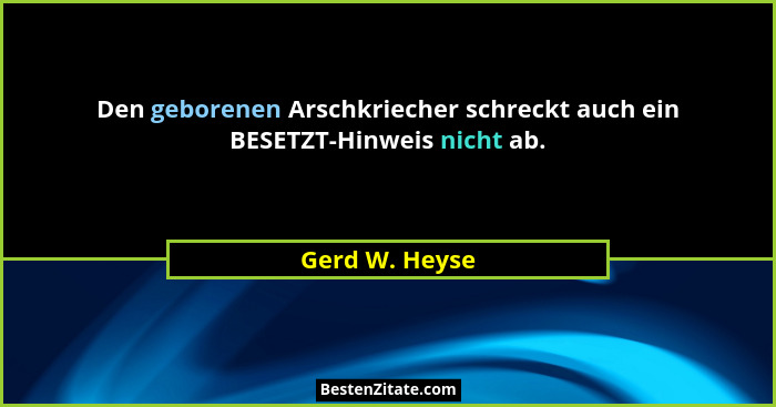 Den geborenen Arschkriecher schreckt auch ein BESETZT-Hinweis nicht ab.... - Gerd W. Heyse