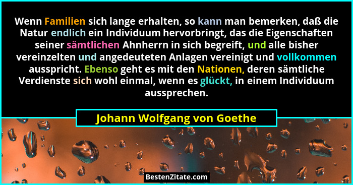 Wenn Familien sich lange erhalten, so kann man bemerken, daß die Natur endlich ein Individuum hervorbringt, das die Eigen... - Johann Wolfgang von Goethe