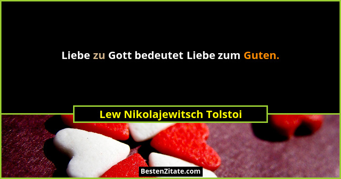 Liebe zu Gott bedeutet Liebe zum Guten.... - Lew Nikolajewitsch Tolstoi