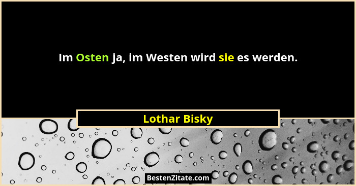 Im Osten ja, im Westen wird sie es werden.... - Lothar Bisky