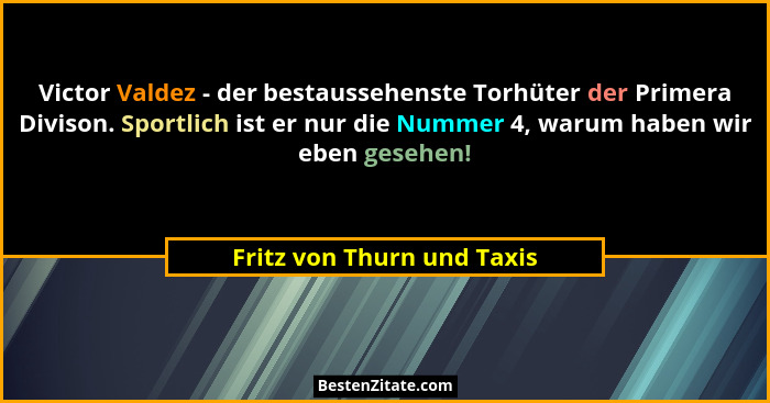 Victor Valdez - der bestaussehenste Torhüter der Primera Divison. Sportlich ist er nur die Nummer 4, warum haben wir eben... - Fritz von Thurn und Taxis
