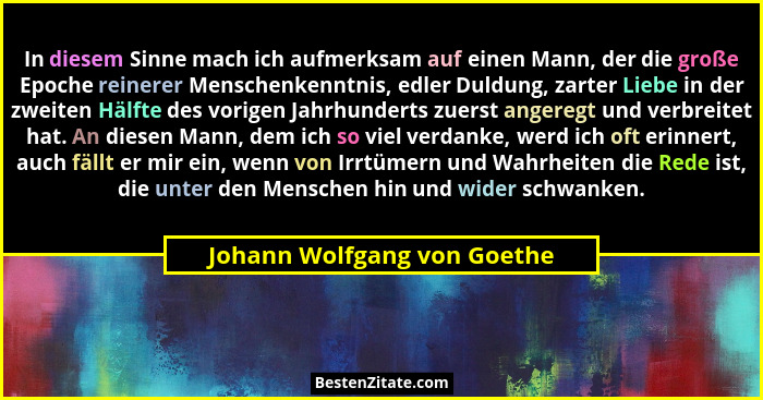 In diesem Sinne mach ich aufmerksam auf einen Mann, der die große Epoche reinerer Menschenkenntnis, edler Duldung, zarter... - Johann Wolfgang von Goethe