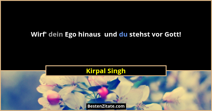 Wirf' dein Ego hinaus  und du stehst vor Gott!... - Kirpal Singh