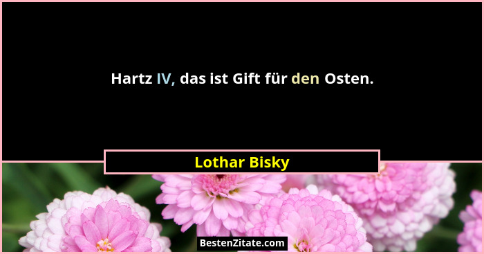 Hartz IV, das ist Gift für den Osten.... - Lothar Bisky