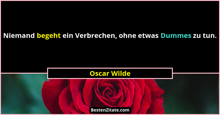 Niemand begeht ein Verbrechen, ohne etwas Dummes zu tun.... - Oscar Wilde