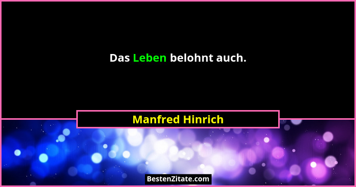 Das Leben belohnt auch.... - Manfred Hinrich