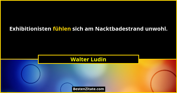 Exhibitionisten fühlen sich am Nacktbadestrand unwohl.... - Walter Ludin