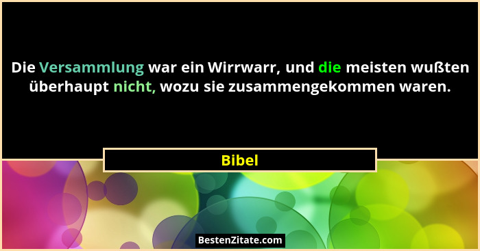 Die Versammlung war ein Wirrwarr, und die meisten wußten überhaupt nicht, wozu sie zusammengekommen waren.... - Bibel