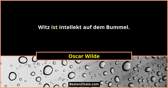 Witz ist Intellekt auf dem Bummel.... - Oscar Wilde