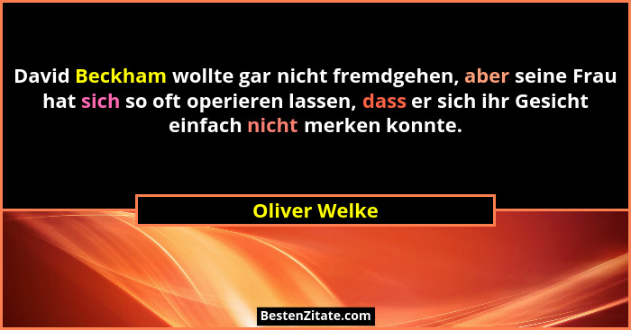 David Beckham wollte gar nicht fremdgehen, aber seine Frau hat sich so oft operieren lassen, dass er sich ihr Gesicht einfach nicht mer... - Oliver Welke