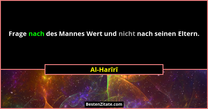 Frage nach des Mannes Wert und nicht nach seinen Eltern.... - Al-Harîrî