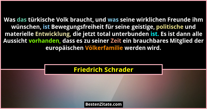 Was das türkische Volk braucht, und was seine wirklichen Freunde ihm wünschen, ist Bewegungsfreiheit für seine geistige, politisc... - Friedrich Schrader