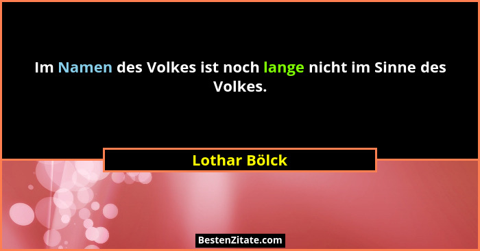 Im Namen des Volkes ist noch lange nicht im Sinne des Volkes.... - Lothar Bölck