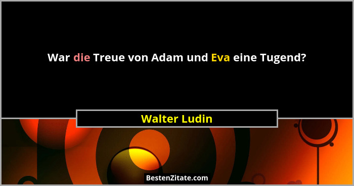 War die Treue von Adam und Eva eine Tugend?... - Walter Ludin