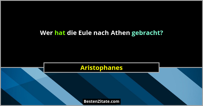 Wer hat die Eule nach Athen gebracht?... - Aristophanes