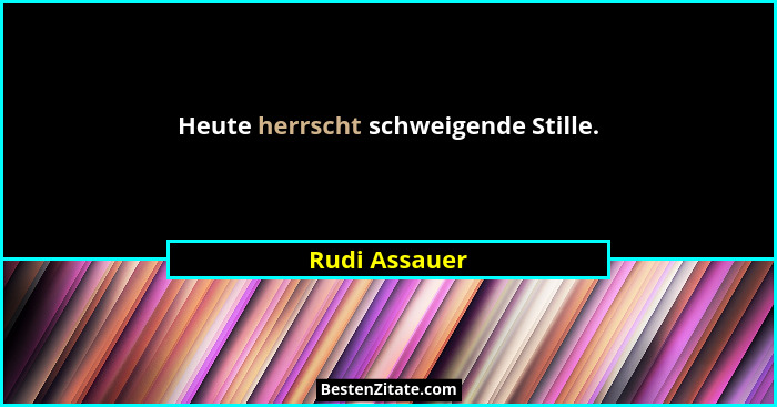 Heute herrscht schweigende Stille.... - Rudi Assauer