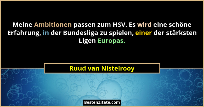 Meine Ambitionen passen zum HSV. Es wird eine schöne Erfahrung, in der Bundesliga zu spielen, einer der stärksten Ligen Europas.... - Ruud van Nistelrooy