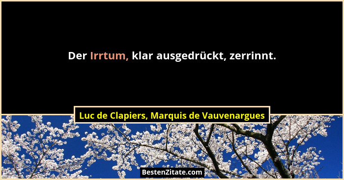Der Irrtum, klar ausgedrückt, zerrinnt.... - Luc de Clapiers, Marquis de Vauvenargues
