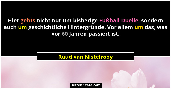 Hier gehts nicht nur um bisherige Fußball-Duelle, sondern auch um geschichtliche Hintergründe. Vor allem um das, was vor 60 Jahr... - Ruud van Nistelrooy