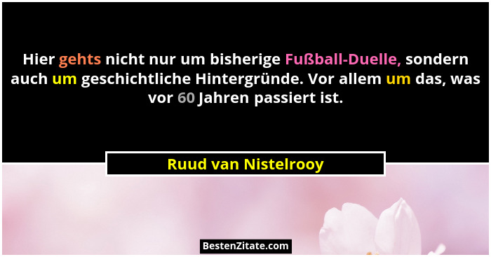 Hier gehts nicht nur um bisherige Fußball-Duelle, sondern auch um geschichtliche Hintergründe. Vor allem um das, was vor 60 Jahr... - Ruud van Nistelrooy
