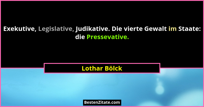 Exekutive, Legislative, Judikative. Die vierte Gewalt im Staate: die Pressevative.... - Lothar Bölck