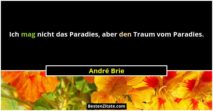 Ich mag nicht das Paradies, aber den Traum vom Paradies.... - André Brie