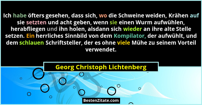 Ich habe öfters gesehen, dass sich, wo die Schweine weiden, Krähen auf sie setzten und acht geben, wenn sie einen Wurm a... - Georg Christoph Lichtenberg