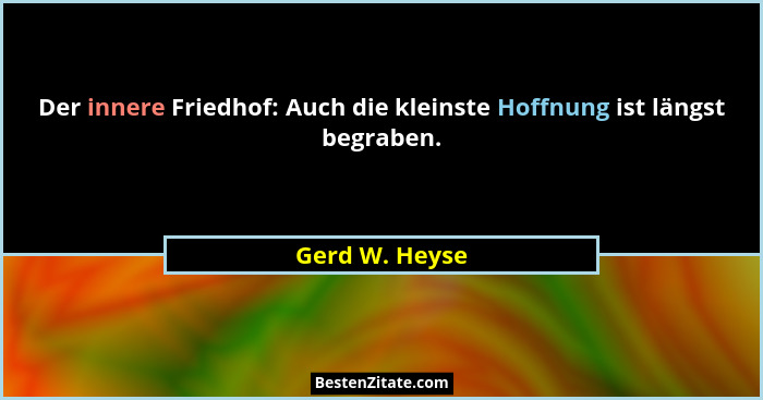 Der innere Friedhof: Auch die kleinste Hoffnung ist längst begraben.... - Gerd W. Heyse