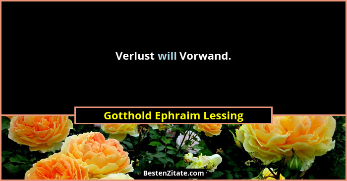 Verlust will Vorwand.... - Gotthold Ephraim Lessing