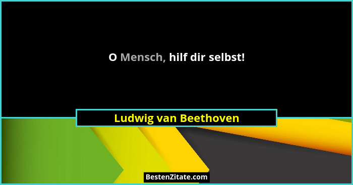 O Mensch, hilf dir selbst!... - Ludwig van Beethoven